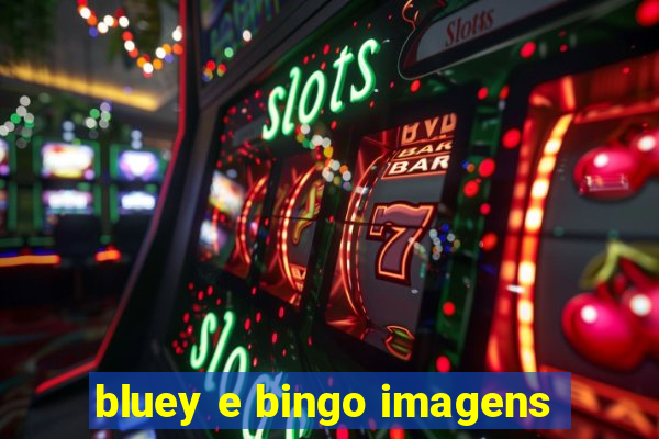 bluey e bingo imagens