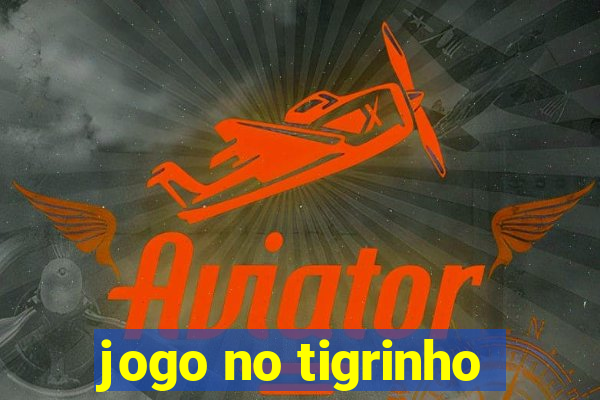 jogo no tigrinho