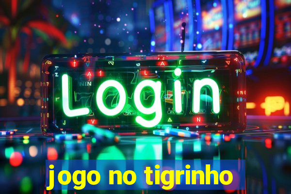 jogo no tigrinho