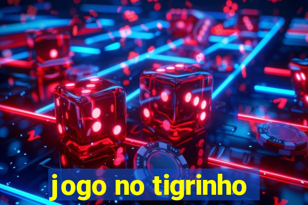 jogo no tigrinho