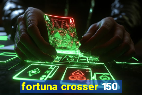 fortuna crosser 150