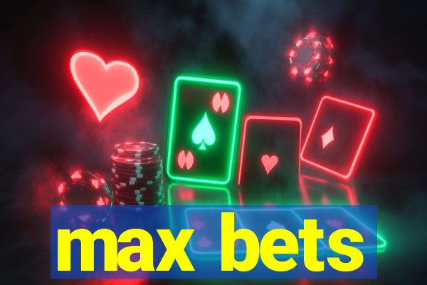 max bets