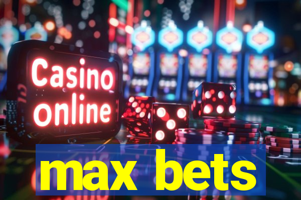 max bets