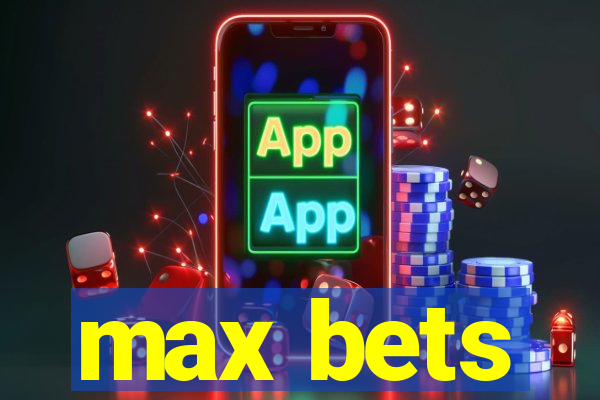 max bets