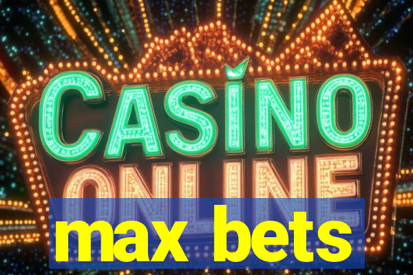 max bets