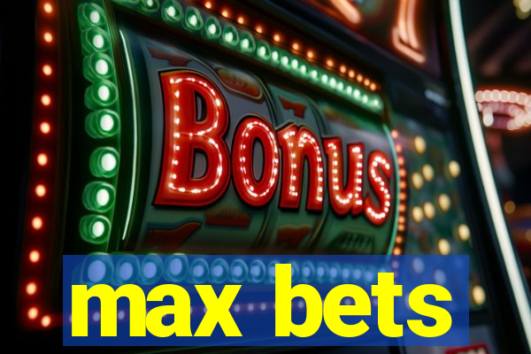 max bets