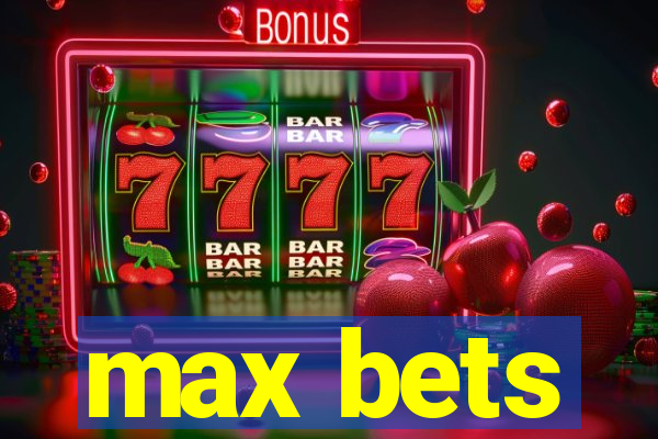 max bets