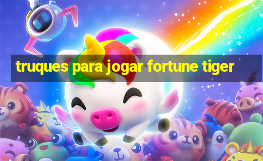 truques para jogar fortune tiger