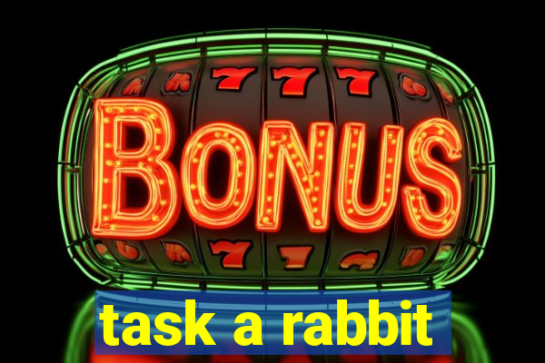 task a rabbit