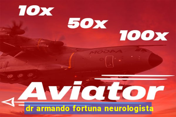 dr armando fortuna neurologista