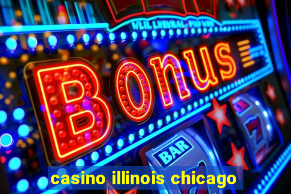 casino illinois chicago