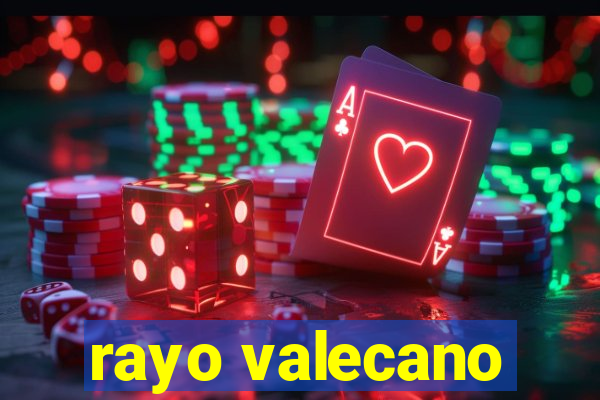 rayo valecano