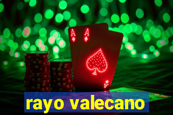 rayo valecano