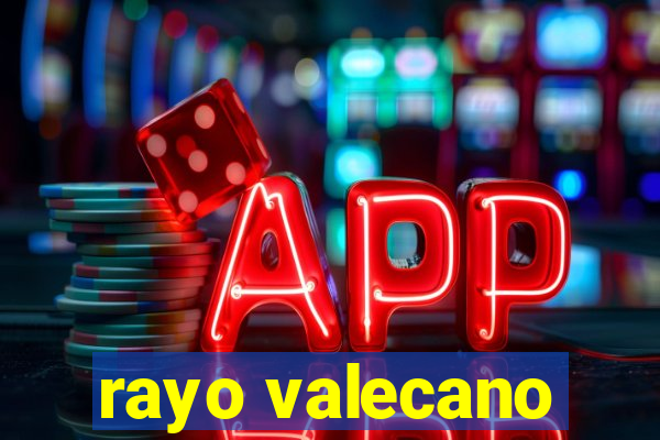 rayo valecano