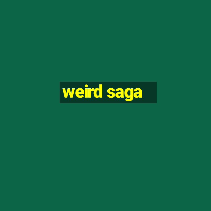 weird saga