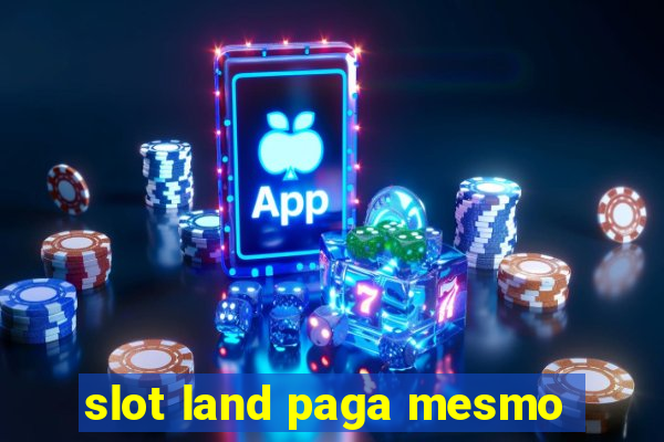 slot land paga mesmo