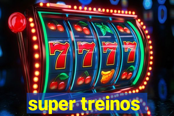 super treinos