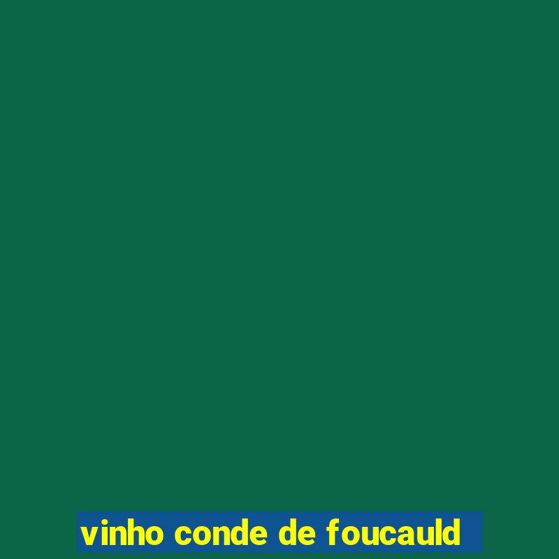 vinho conde de foucauld