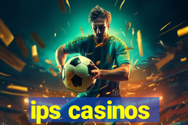 ips casinos