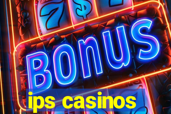 ips casinos