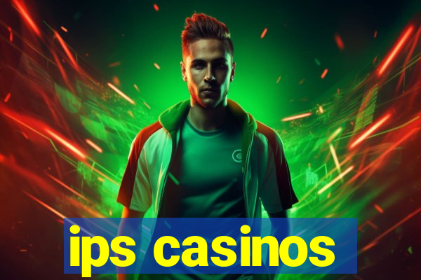 ips casinos