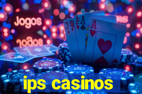 ips casinos