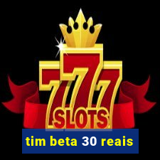 tim beta 30 reais