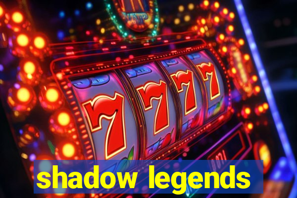 shadow legends