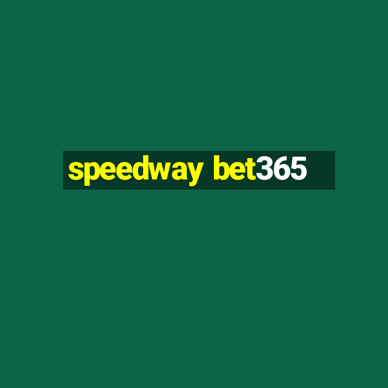 speedway bet365