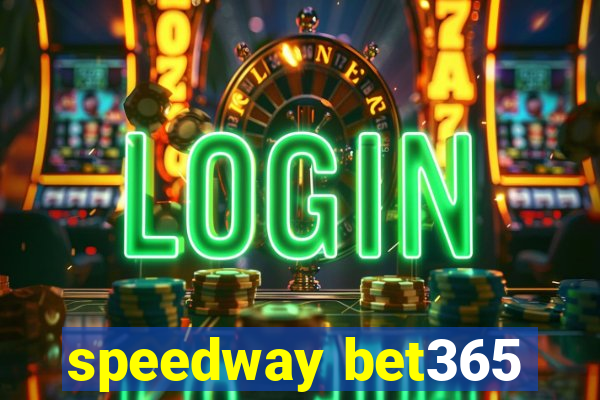 speedway bet365