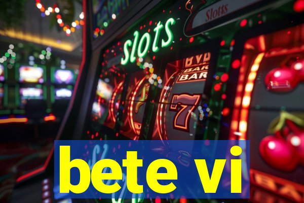 bete vi