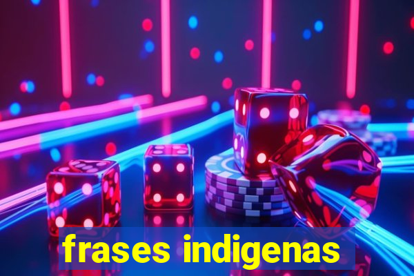 frases indigenas