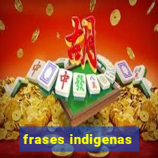 frases indigenas