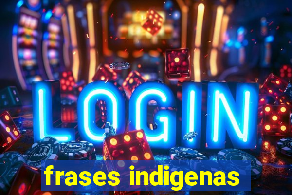 frases indigenas