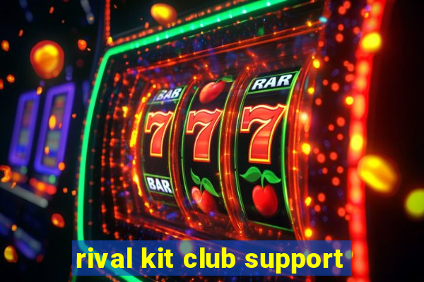 rival kit club support