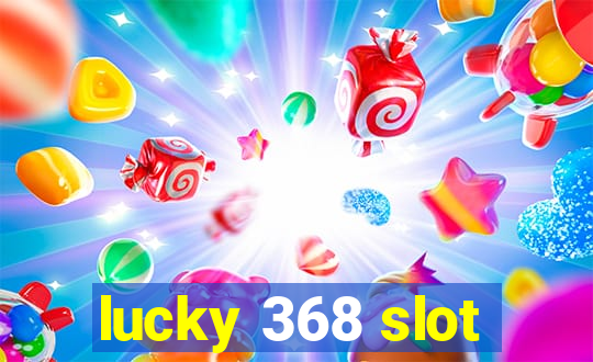 lucky 368 slot