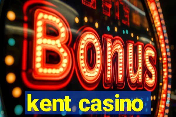 kent casino