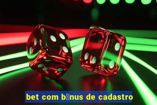 bet com b么nus de cadastro