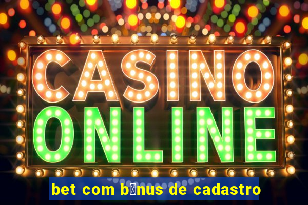 bet com b么nus de cadastro