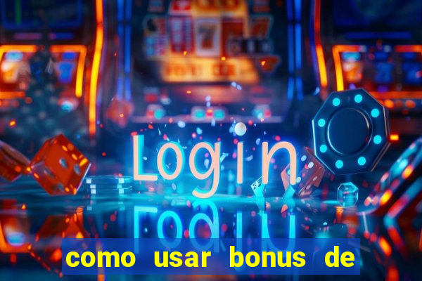 como usar bonus de cassino estrela bet