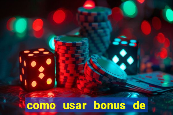 como usar bonus de cassino estrela bet