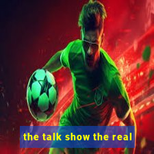 the talk show the real