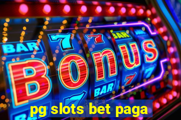 pg slots bet paga