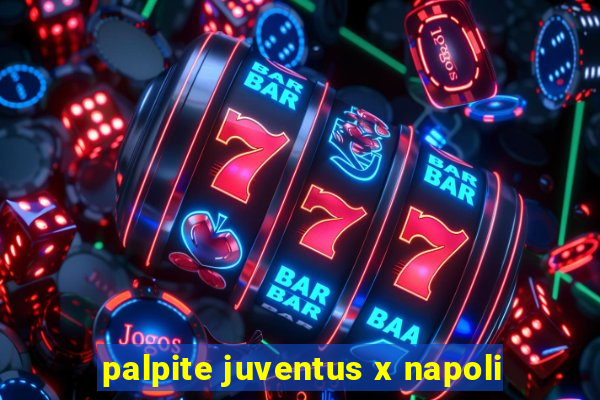 palpite juventus x napoli