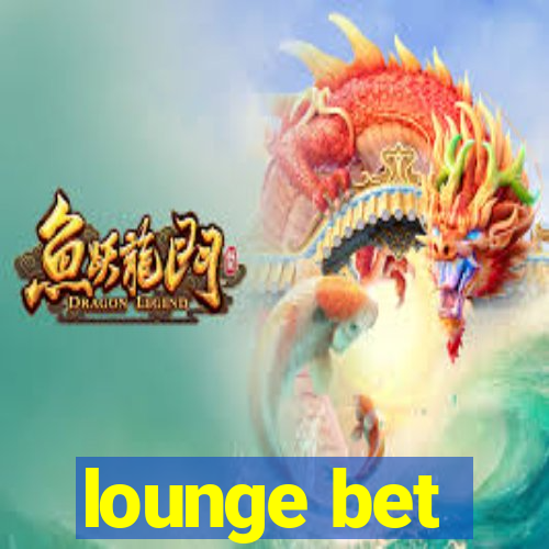 lounge bet