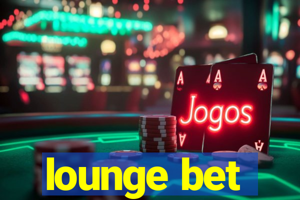 lounge bet