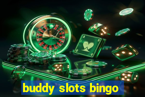 buddy slots bingo