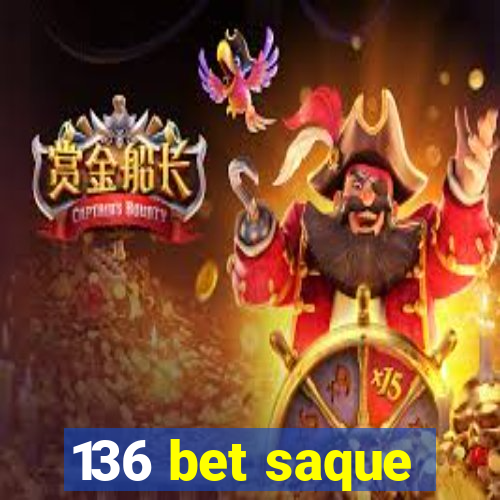 136 bet saque