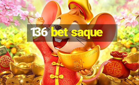 136 bet saque