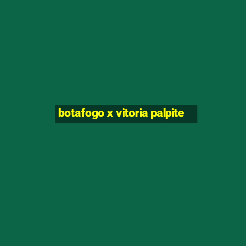 botafogo x vitoria palpite